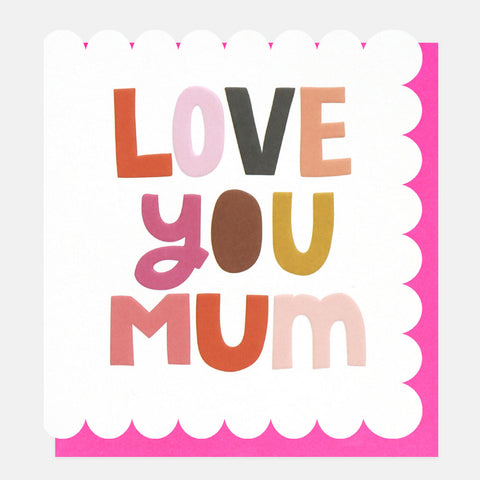 Love You Mum - Scalloped Edge Card