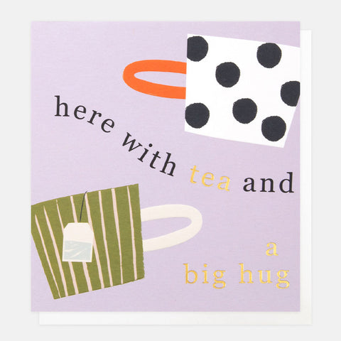 Here with Tea and a Big Hug Card