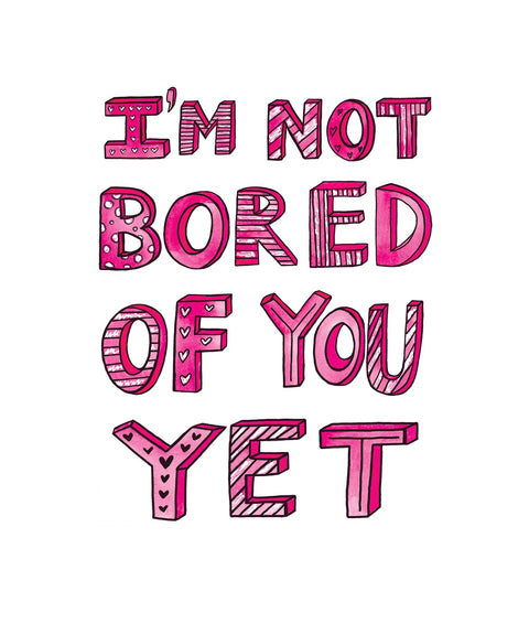 I'm Not Bored of You - Yet