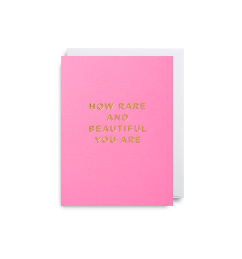 How Rare and Beautiful You Are