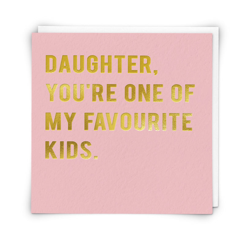 Daughter, You're One Of My Favourite Kids.