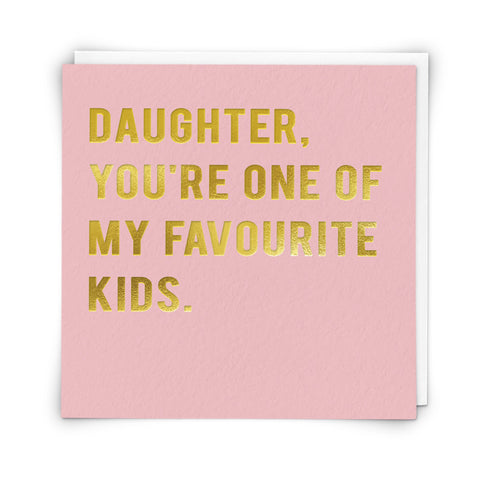 Daughter, You're One Of My Favourite Kids.