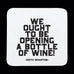 We Ought To Be Opening A Bottle Of Wine Coaster