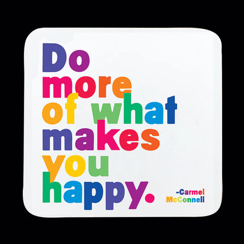 Do More of What Makes You Happy Coaster