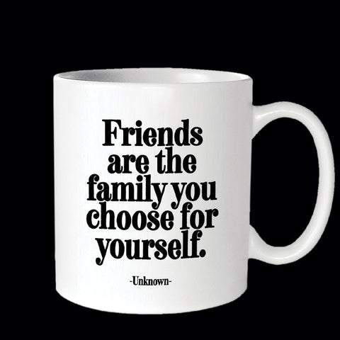 Friends Are The Family You Choose For Yourself Mug