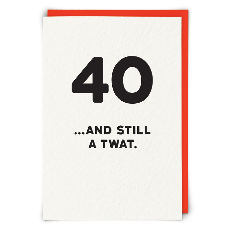 40... And Still a Twat