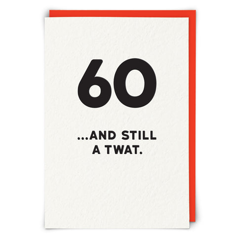 60... And Still a Twat