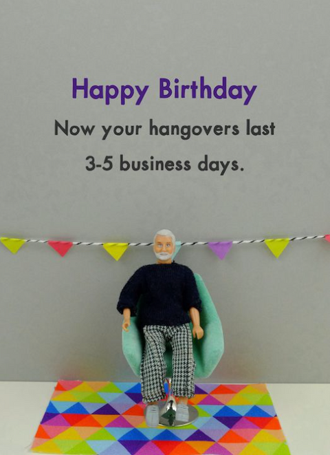 Happy Birthday - Now Your Hangovers Last 3-5 Business Days.