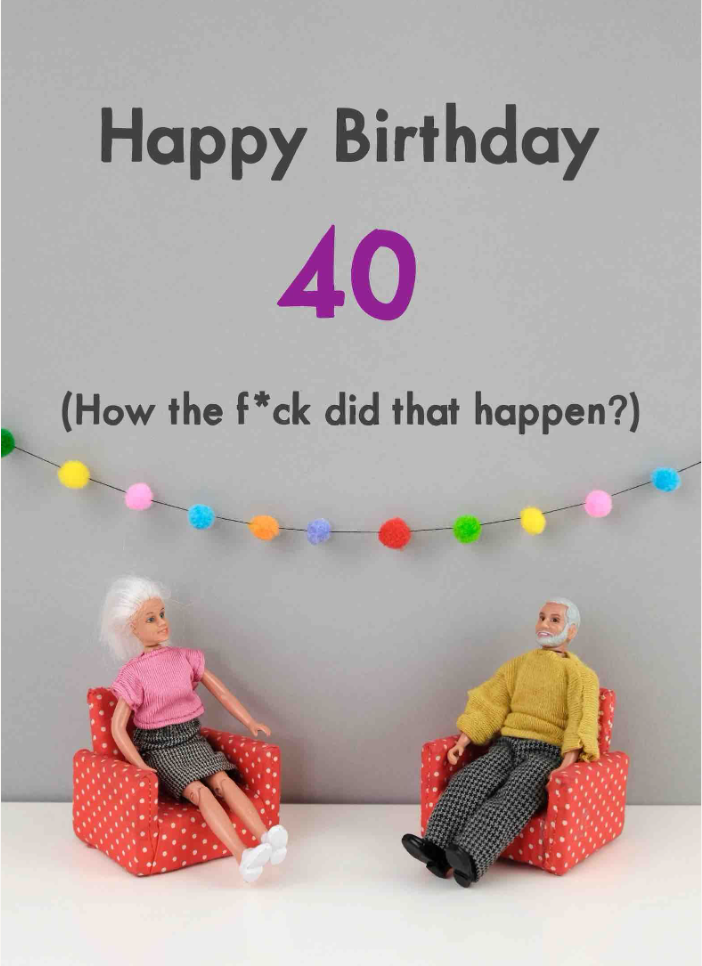 40th Birthday How the F*ck Did That Happen