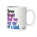 Never Forget That You Are One Of A Kind Mug